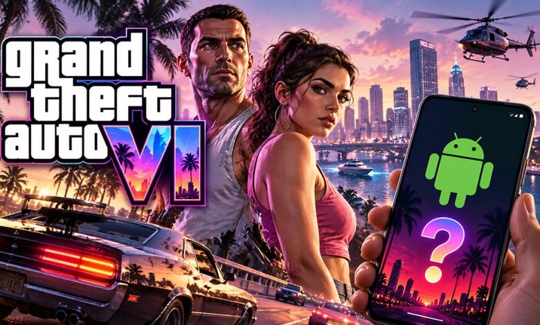 بازی GTA VI برای اندروید منتشر میشود؟